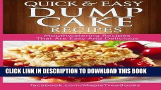 Ebook Quick And Easy Dump Cake Recipes: Mouth-Watering Recipes That Are Easy And Delicious Free Read