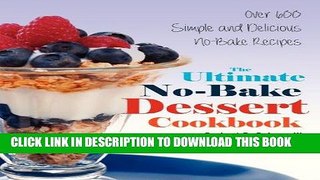 Ebook The Ultimate No-Bake  Dessert Cookbook: Over 600 Simple and Delicious No-Bake Recipes Free