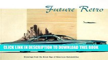 Read Now Future Retro: Drawings from the Great Age of American Automobiles Download Book