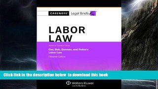 liberty book  Casenotes Legal Briefs: Labor Law Keyed to Cox, Bok, Gorman   Finkin, 15th Edition