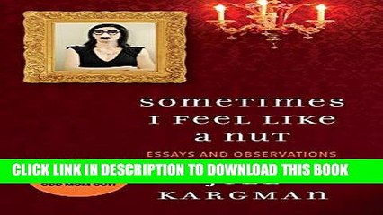 [PDF] Sometimes I Feel Like a Nut: Essays and Observations From An Odd Mom Out: Essays and