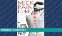 Download Neck Pain Cure: 7 Wonder Ways I Used to Heal My Stiff Neck Forever FreeBest Ebook