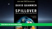 Read [ Spillover: Animal Infections and the Next Human Pandemic [ SPILLOVER: ANIMAL INFECTIONS AND