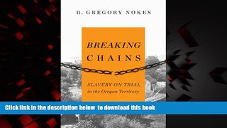 Read books  Breaking Chains: Slavery on Trial in the Oregon Territory full online