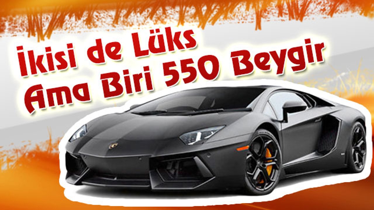 İkisi de Lüks Ama Biri 550 Beygir