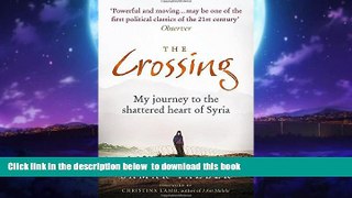 liberty books  The Crossing: My Journey to the Shattered Heart of Syria full online