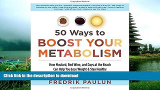 READ BOOK  50 Ways to Boost Your Metabolism: How Mustard, Red Wine, and Days at the Beach Can