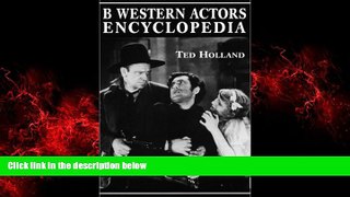 READ book  B Western Actor s Encyclopedia: Facts, Photos and Filmographies for More Than 250