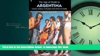 Read books  The Age of Youth in Argentina: Culture, Politics, and Sexuality from PerÃ³n to Videla