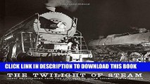 [PDF] Epub The Twilight of Steam: Great Photography from the Last Days of Steam Locomotives in