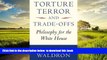 liberty books  Torture, Terror, and Trade-Offs: Philosophy for the White House online to download