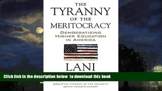 Best book  The Tyranny of the Meritocracy: Democratizing Higher Education in America full online