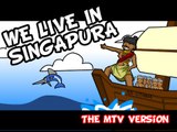WE LIVE IN SINGAPURA the MTV version