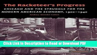 Read The Racketeer s Progress: Chicago and the Struggle for the Modern American Economy, 1900-1940