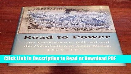 PDF Road to Power: The Trans-Siberian Railroad and the Colonization of Asian Russia, 1850-1917