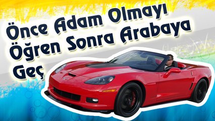 Önce Adam Olmayı Öğren Sonra Arabaya Geç