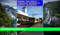 Buy NOW  RIDING THE RAILS THROUGH MOROCCO - NORTH TO SOUTH: This book will provide you with the