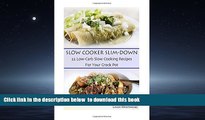 Best books  Slow Cooker Slim-Down: 22 Low-Carb Slow Cooking Recipes For Your Crock Pot online to
