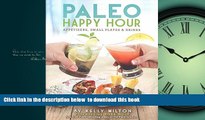 Best books  Paleo Happy Hour: Appetizers, Small Plates   Drinks full online