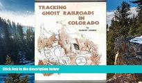 Buy NOW  Tracking Ghost Railroads in Colorado: A Five Part Guide to Abandoned and Scenic Lines