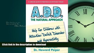 READ BOOK  A.D.D. The Natural Approach: Help for Children with Attention Deficit Disorder and