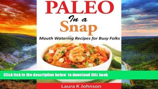 Read book  Paleo in a Snap: Mouth Watering Recipes for Busy Folks full online