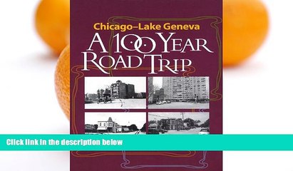 Big Sales  Chicago - Lake Geneva: A 100-Year Road Trip: Retracing the Route of H. Sargent