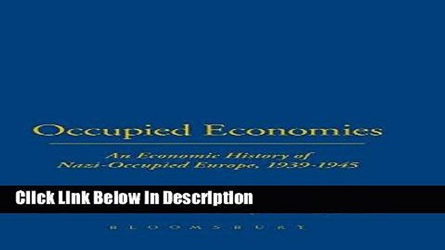 [Download] Occupied Economies: An Economic History of Nazi-Occupied Europe, 1939-1945 (Occupation