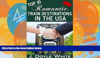 Buy NOW  Top 10 Romantic Train Destinations in the USA  READ PDF Online Ebooks
