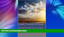 Buy NOW  Family Travel By Train: Riding the Rails With Kids Five and Under  Premium Ebooks Online
