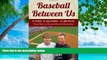 Big Sales  Baseball Between Us: 16 Years. 32 Ballparks. 43,000 Miles: A Road Map to a Winning