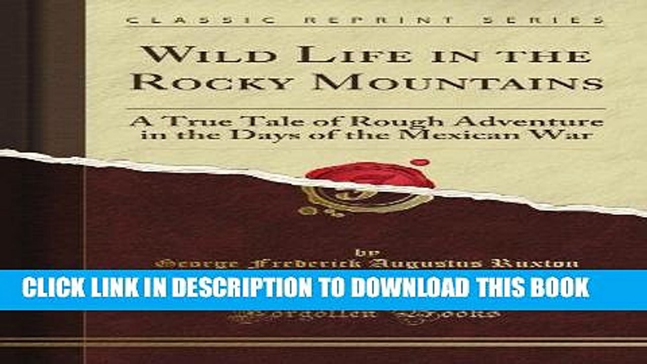 [PDF] Wild Life in the Rocky Mountains: A True Tale of Rough Adventure in the Days of the Mexican