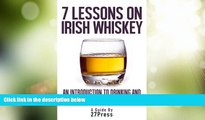 Big Deals  7 Lessons On Irish Whiskey: An Introduction to Drinking and Enjoying the Whiskeys of