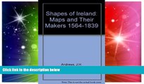 Must Have PDF  Shapes of Ireland: Maps and Their Makers 1564-1839 by J.H. Andrews (1997-05-30)
