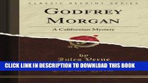 [PDF] Godfrey Morgan: A Californian Mystery (Classic Reprint) Full Online