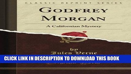 [PDF] Godfrey Morgan: A Californian Mystery (Classic Reprint) Full Online