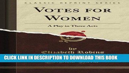 [PDF] Votes for Women: A Play in Three Acts (Classic Reprint) Popular Collection