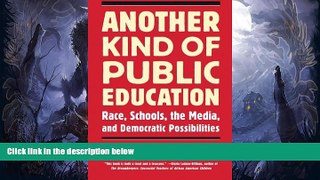 READ book  Another Kind of Public Education: Race, Schools, the Media, and Democratic