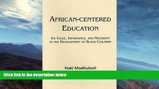 Free [PDF] Downlaod  African-Centered Education: Its Value, Importance, and Necessity in the