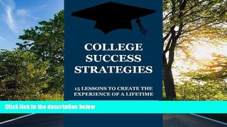 For you College Success Strategies: 15 Lessons to Create the Experience of a Lifetime