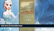 Big Sales  Travels in Alaska First Edition  Premium Ebooks Online Ebooks