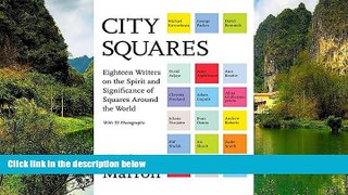 Buy NOW  City Squares: Eighteen Writers on the Spirit and Significance of Squares Around the