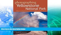 Big Sales  Photographing Yellowstone National Park: Where to Find Perfect Shots and How to Take