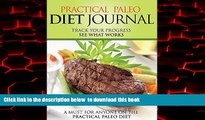 Best book  Practical Paleo Diet Journal: Track Your Progress See What Works: A Must For Anyone On