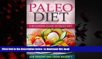 Read books  Paleo Diet: A Beginners Guide To Paleo Diet - Live Healthy and Loose Weight! (Paleo