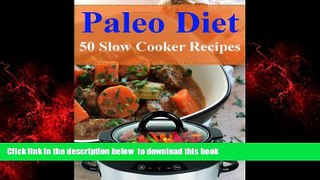 Best book  Paleo Diet 50 Slow Cooker Recipes (Paleo Diet Recipes Book 1) full online