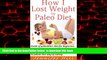 Best book  How I Lost Weight By Paleo Diet: Guide of Paleolithic diet for beginners. Find out
