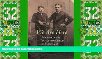 Big Deals  We Are Here: Memories of the Lithuanian Holocaust  Full Read Most Wanted