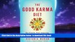 Best book  The Good Karma Diet: Eat Gently, Feel Amazing, Age in Slow Motion full online