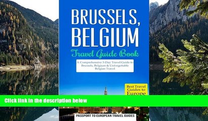 READ NOW  Brussels: Brussels, Belgium: Travel Guide Book-A Comprehensive 5-Day Travel Guide to